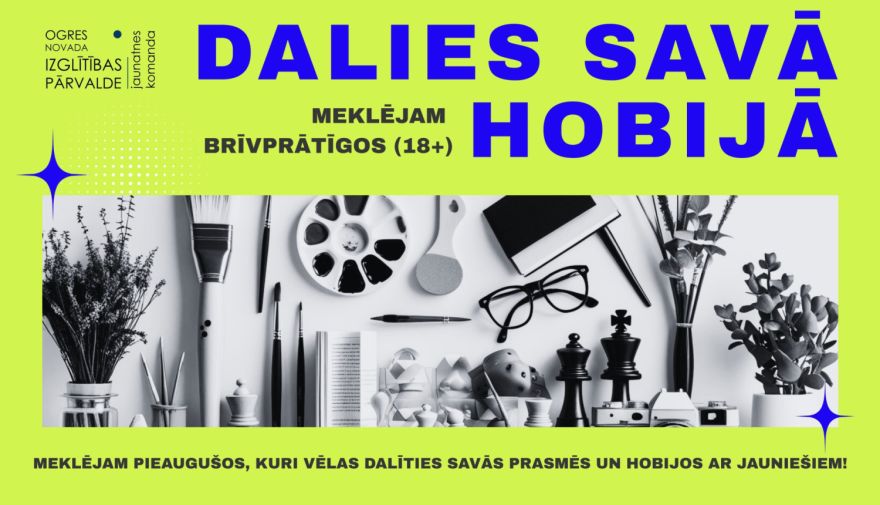 Iespēja pieaugušajiem dalīties savos hobijos un iedvesmot jauniešus Ogres novadā