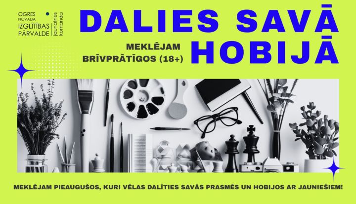 Iespēja pieaugušajiem dalīties savos hobijos un iedvesmot jauniešus Ogres novadā