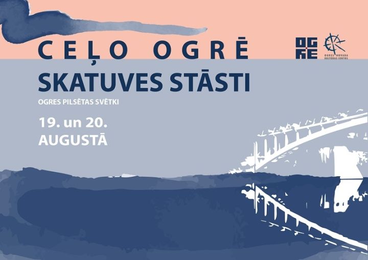 19. un 20. augustā Ogres pilsētas svētki CEĻO OGRĒ. SKATUVES STĀSTI.