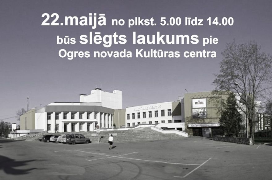 22. maijā būs slēgts laukums pie Ogres novada Kultūras centra