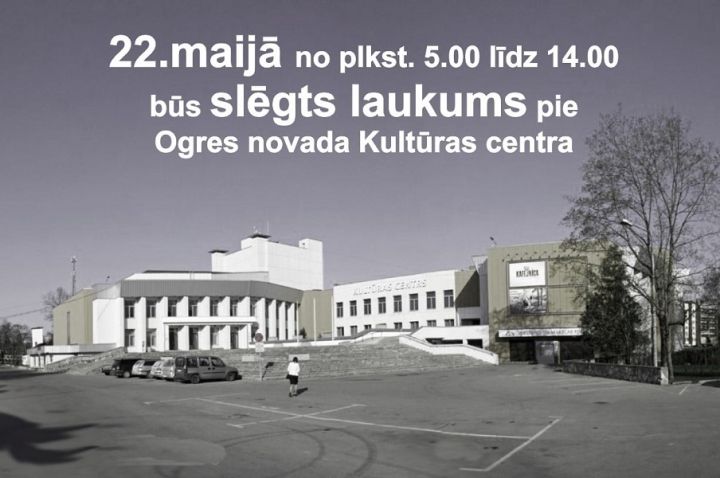 22. maijā būs slēgts laukums pie Ogres novada Kultūras centra