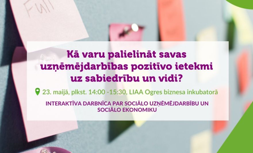 Darbnīca "Kā varu palielināt savas uzņēmējdarbības pozitīvo ietekmi uz sabiedrību un vidi?" Ogrē