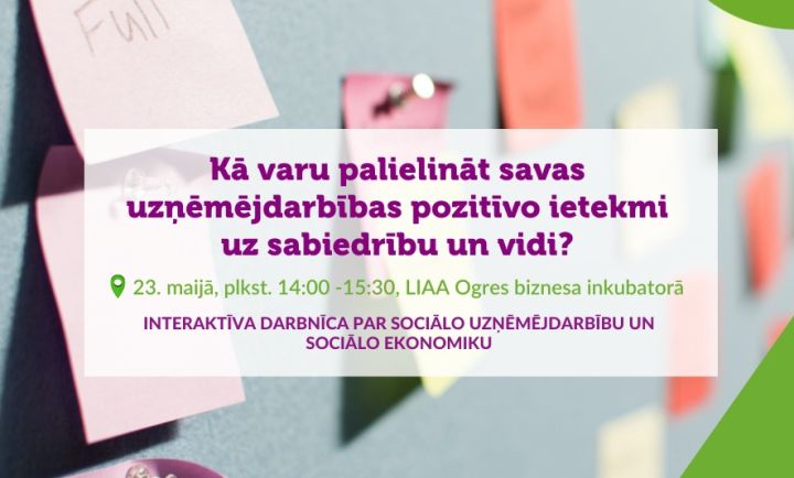 Darbnīca "Kā varu palielināt savas uzņēmējdarbības pozitīvo ietekmi uz sabiedrību un vidi?" Ogrē