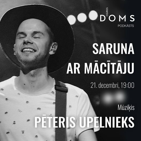 Ogres DOMS podkāstā viesojas mūziķis Pēteris Upelnieks