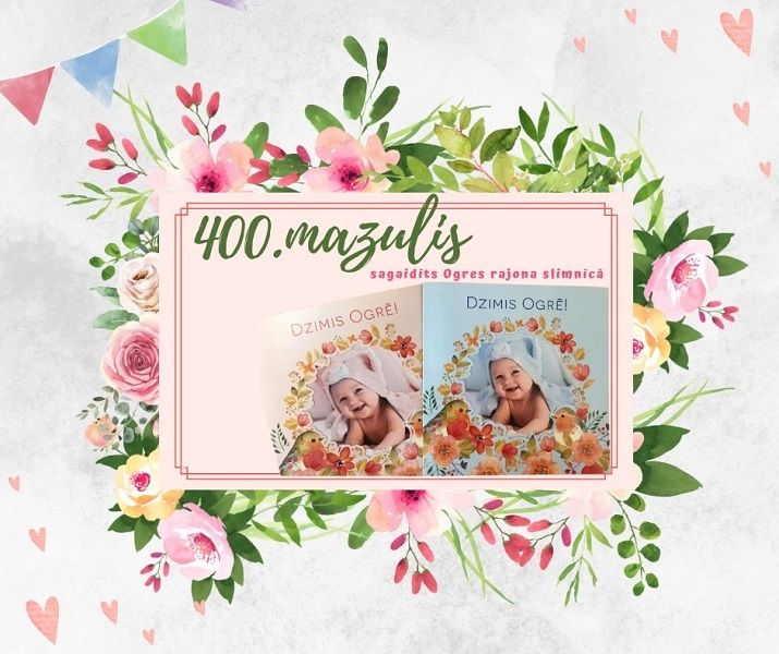 Ogres rajona slimnīcā sagaidīts 400.mazulis!