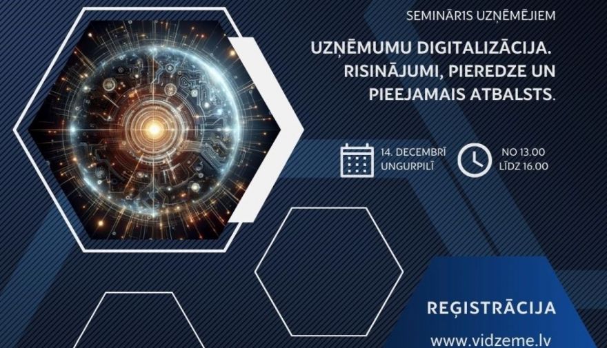Seminārs uzņēmējiem "Uzņēmumu digitalizācija. Risinājumi, pieredze un pieejamais atbalsts"