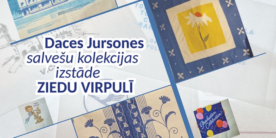 Krāsains ceļojums salvešu pasaulē –  Daces Jursones kolekcijas izstāde “Ziedu virpulī”